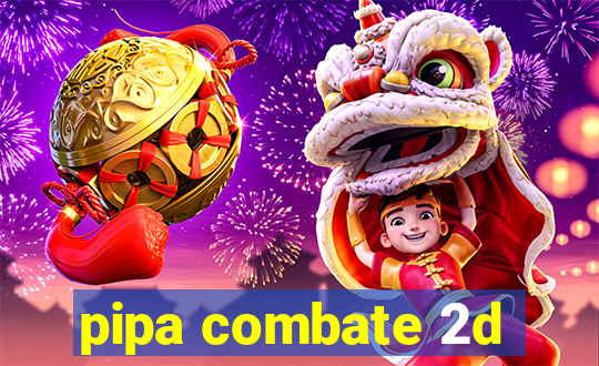 pipa combate 2d